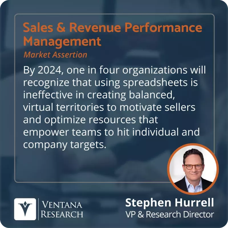 Quote from Stephen Hurrell, VP & Research Director, Office of Revenue, Ventana, stating that by 2024, one in four organizations will recognize that using spreadsheets is ineffective in creating balanced, virtual territories to motivate sellers and optimize resources that empower teams to hit individual and company targets.
